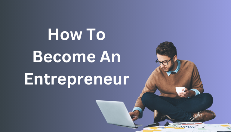 How To Become An Entrepreneur