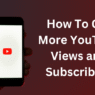 How to get more YouTube views and subscribers