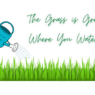 The Grass is Greener Where You Water It