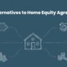 Best Alternatives to Home Equity Agreements (HEAs) in 2025
